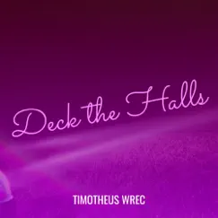 Deck the Halls - Single by Timotheus Wrec album reviews, ratings, credits