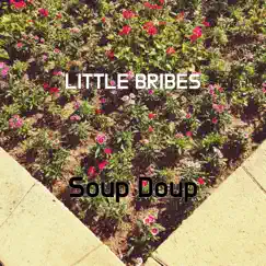 Little Bribes - Single by Soup Doup album reviews, ratings, credits