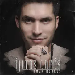 Ojitos Cafés - Single by Omar Robles & Banda MS de Sergio Lizárraga album reviews, ratings, credits