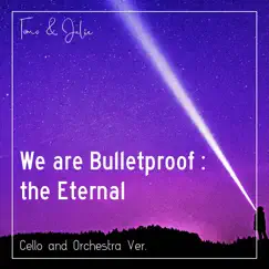 We Are Bulletproof: The Eternal (Cello and Orchestra Ver.) - Single by Tomo & Julie album reviews, ratings, credits