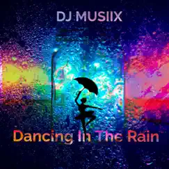 Dancing In the Rain - Single by DJ MUSIIX album reviews, ratings, credits