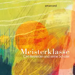 Meisterklasse (Carl Reinecke und seine Schüler) by Amarcord album reviews, ratings, credits