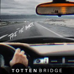 Take Me Back - Single by Totten Bridge album reviews, ratings, credits