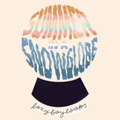Summer in a Snow Globe - Single by Lazyboyloops album reviews, ratings, credits