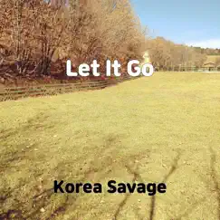 Let It Go - Single by Korea Savage album reviews, ratings, credits