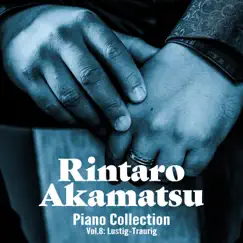 Rintaro Akamatsu Piano Collection Vol. 8: Lustig - Traurig by Rintaro Akamatsu album reviews, ratings, credits