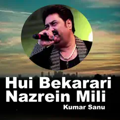 Hui Bekarari Nazrein Mili - Single by Kumar Sanu album reviews, ratings, credits