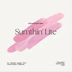 Sumthin' Lite - EP by MAXWEL PAYNE STARK album reviews, ratings, credits