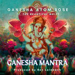 Ganesha Mantra (feat. The Beautiful Noize) - Single by Ganesha Atom Rose album reviews, ratings, credits