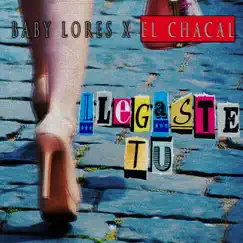 Llegaste Tu - Single by Baby Lores & El Chacal album reviews, ratings, credits