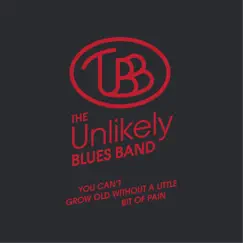You Can't Grow Old Without a Little Bit of Pain - EP by The Unlikely Blues Band album reviews, ratings, credits