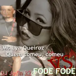 Quem Comeu, Comeu Vs Fode Fode - Single by DJ JEFIN 22 & Mc Lya Queiroz album reviews, ratings, credits