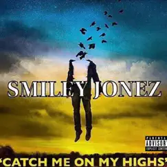 Catch Me on My Highs - Single by Smiley Jonez album reviews, ratings, credits