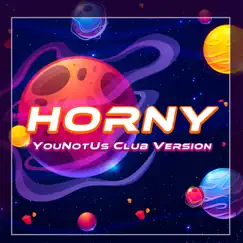 Horny (YouNotUs Club Version) - Single by Mousse T., Agent Zed, Giorgio Gee & YouNotUs album reviews, ratings, credits