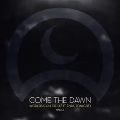 Worlds Collide (As It Ends Tonight) - Single by Come The Dawn album reviews, ratings, credits