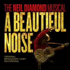 A Beautiful Noise, The Neil Diamond Musical (Original Broadway Cast Recording) by Various Artists album reviews, ratings, credits