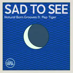 Sad to See (feat. Pep Tiger) - Single by Natural Born Grooves album reviews, ratings, credits