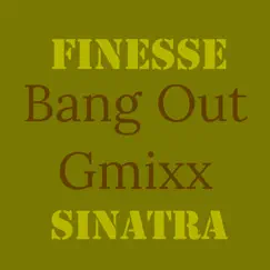 Bang out (Gmixx) - Single by Finesse Sinatra album reviews, ratings, credits