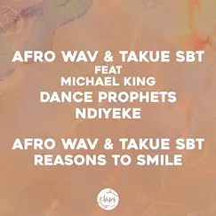 Dance Prophets, Ndiyeke, Reasons to Smile (Original Mixes) [feat. Michael King] - Single by Afro Wav & Takue (SBT) album reviews, ratings, credits