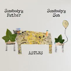 Somebody's Father, Somebody's Son - Single by Astles album reviews, ratings, credits