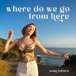 Where Do We Go From Here - Single by Anne Reburn album reviews, ratings, credits