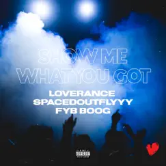 Showmewhatyougot (feat. SpacedOutFly & FYBboog) - Single by LoveRance album reviews, ratings, credits