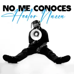 No Me Conoces - Single by Hector Nazza album reviews, ratings, credits