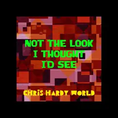 Not the Look I Thought I'd See - Single by Chris Hardy World album reviews, ratings, credits