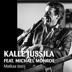 Matkaa teen (feat. Michael Monroe) - Single by Kalle Jussila album reviews, ratings, credits