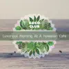 Luxurious Morning At a Hawaiian Cafe album lyrics, reviews, download