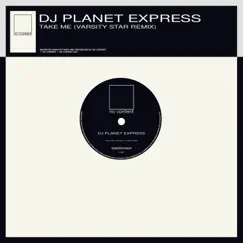 Take Me (Varsity Star Remix) - Single by DJ Planet Express album reviews, ratings, credits