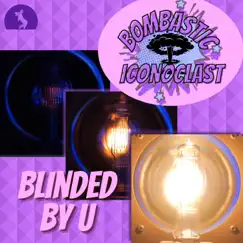 Blinded by U - Single by Bombastic Iconoclast album reviews, ratings, credits