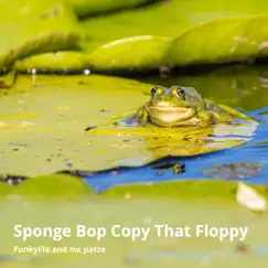 Sponge Bop Copy That Floppy - Single by FunkyFlo & Mc Patze album reviews, ratings, credits