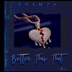 Better Than That - Single by Shamzy album reviews, ratings, credits