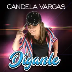 Díganle - Single by Candela Vargas album reviews, ratings, credits