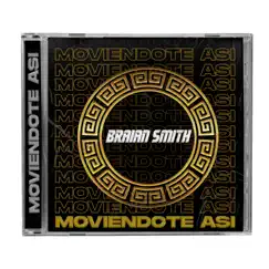Moviéndote así - Single by Braian Smith album reviews, ratings, credits