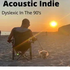 Dyslexic In the 90's - Single by Acoustic Indie album reviews, ratings, credits