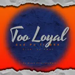 Too Loyal (feat. MRK) Song Lyrics