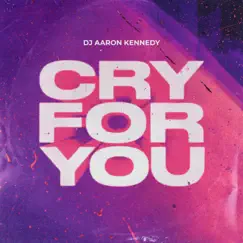 Cry For You - Single by Dj Aaron Kennedy album reviews, ratings, credits