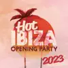 Hot Ibiza: Opening Party 2023, Night Amnesia, Feel Lika in Paradise, Chillout Lounge, Summer Chill House Mix Music album lyrics, reviews, download