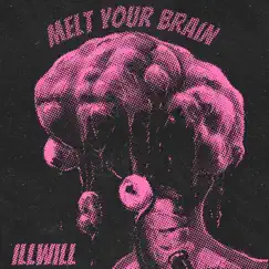 Melt Your Brain - Single by Illwill album reviews, ratings, credits