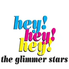 Hey! Hey! Hey! - Single by The Glimmer Stars album reviews, ratings, credits