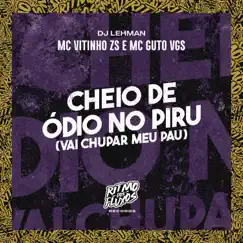 Cheio de Ódio no Piru (Vai Chupar Meu Pau) Song Lyrics