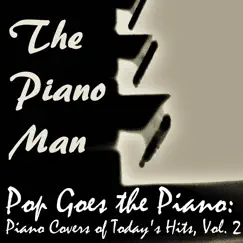 Pop Goes the Piano: Piano Covers of Today's Hits, Vol. 2 by The Piano Man album reviews, ratings, credits