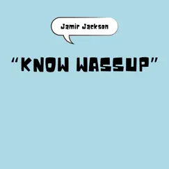 Know Wassup - Single by Jamir Jackson album reviews, ratings, credits