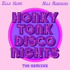 Honky Tonk Disco Nights (The Remixes) - Single by Elle King & Nile Rodgers album reviews, ratings, credits