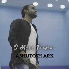 O Meri Jaana - Single by Ashutosh Ark album reviews, ratings, credits
