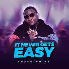 It Never Gets Easy - Single by Brayo Brizy album reviews, ratings, credits