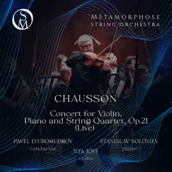 Chausson: Concerto for Piano, Violin and String Quartet in D Major, Op. 21 (Live) by Pavel Lyubomudrov, Metamorphose String Orchestra, Stanislav Soloviev & Ilya Ioff album reviews, ratings, credits