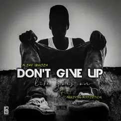 Don't Give Up (Life goes on) (feat. Neezy & Miss Critical) - Single by N Jay Ibhoza album reviews, ratings, credits